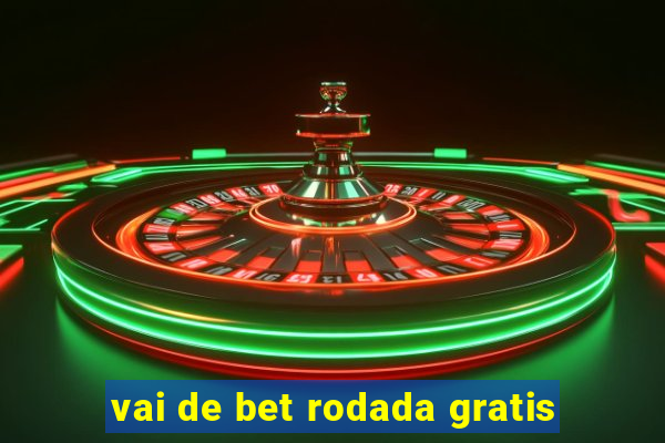 vai de bet rodada gratis